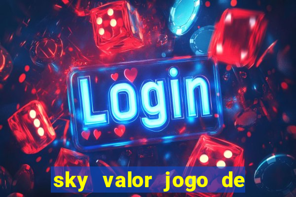 sky valor jogo de ganhar dinheiro